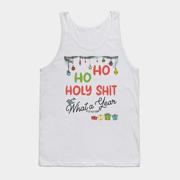 Ho Ho Holy Shit What A Year Tank Top by MZeeDesigns